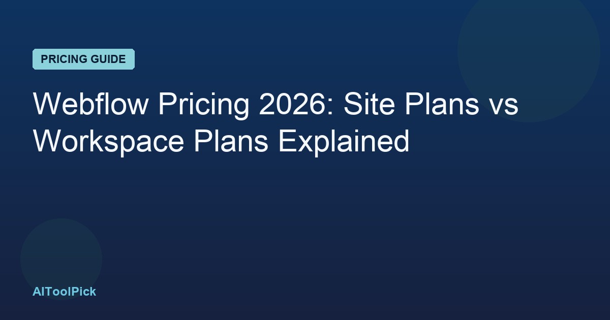 Webflow Pricing 2026: Site Plans vs Workspace Plans Explained