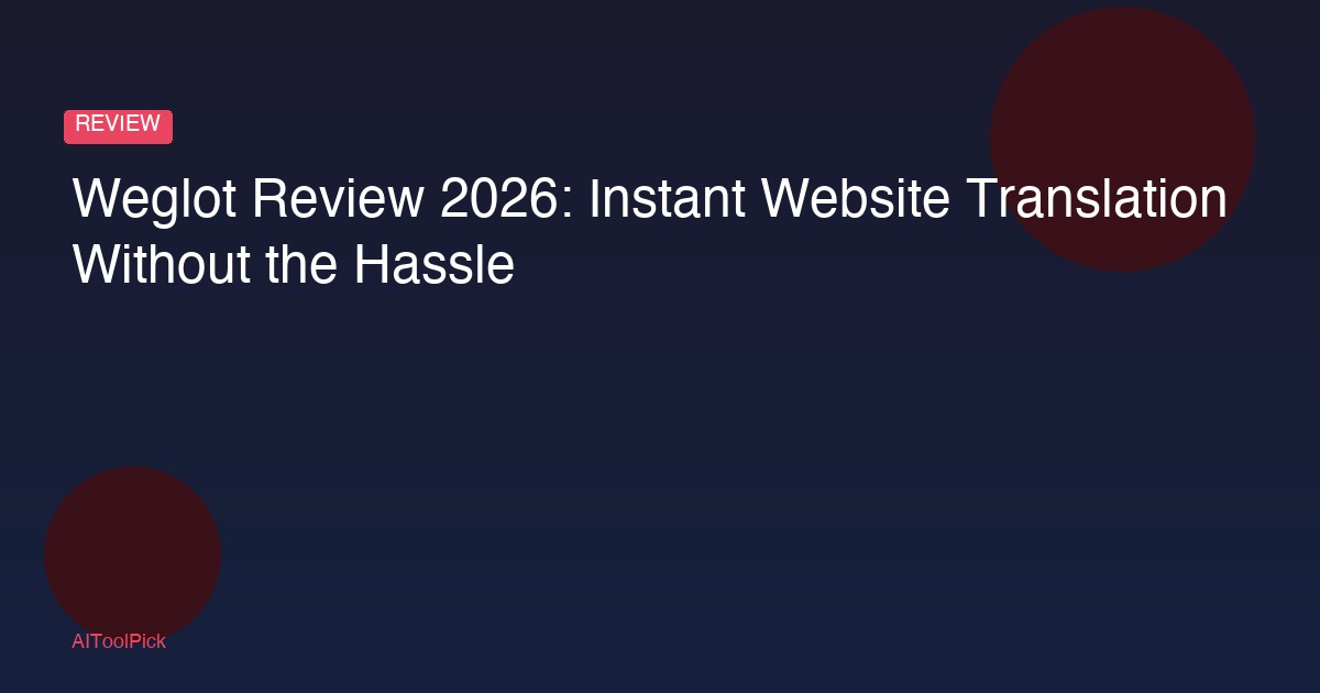 Weglot Review 2026: Instant Website Translation Without the Hassle