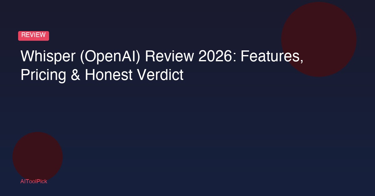 Whisper (OpenAI) Review 2026: Features, Pricing & Honest Verdict