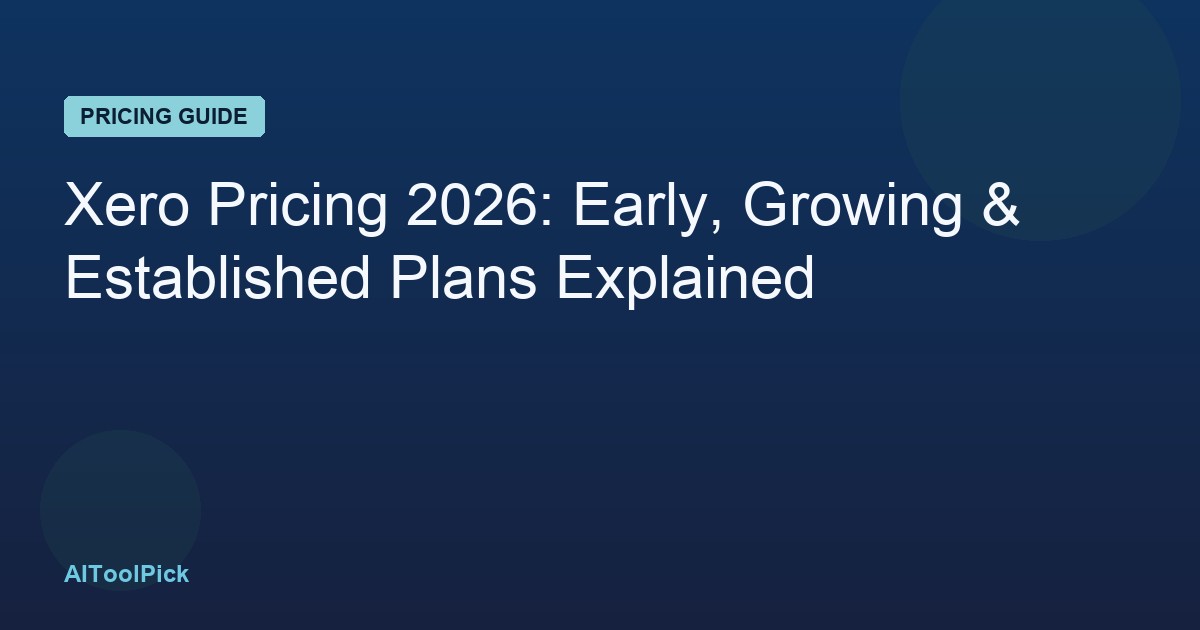 Xero Pricing 2026: Early, Growing & Established Plans Explained
